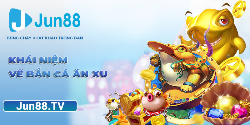Khái niệm về bắn cá ăn xu